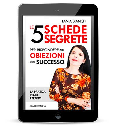 Dalla serie Le Schede Suggeritore: Le 5 Schede Segrete per rispondere alle Obiezioni con successo - autore: Tania Bianchi - editore: Aida Educational - prezzo: 19,00€ - offerta: 7.00€